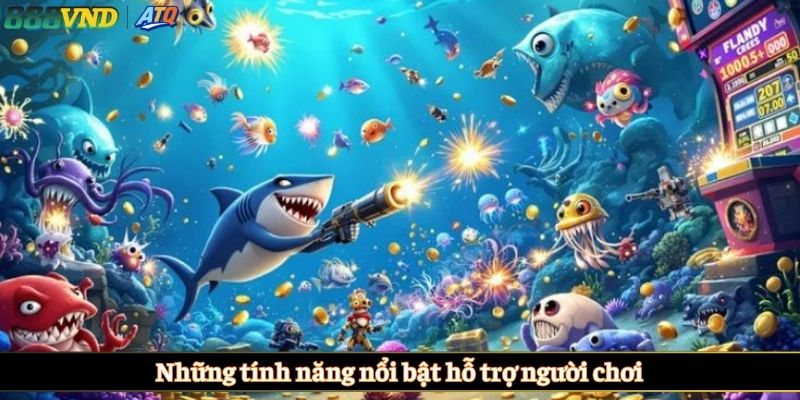 Những tính năng nổi bật hỗ trợ người chơi